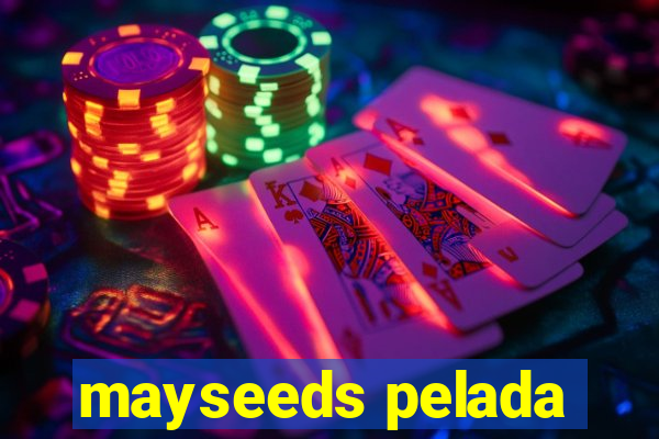 mayseeds pelada